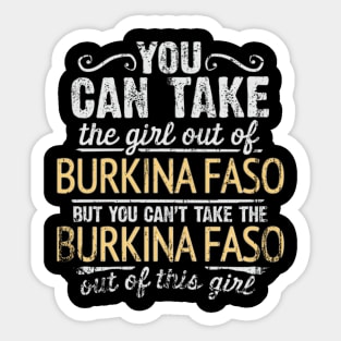 You Can Take The Girl Out Of Burkina Faso But You Cant Take The Burkina Faso Out Of The Girl Design - Gift for Burkinabe With Burkina Faso Roots Sticker